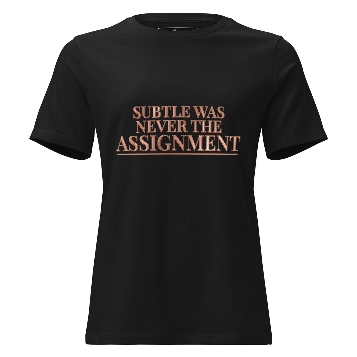 Subtle Was Never the Assignment Tee in black, front view with rose-gold lettering